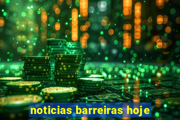 noticias barreiras hoje